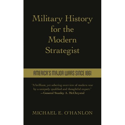 Military History for the Modern Strategist - by  Michael O'Hanlon (Hardcover)