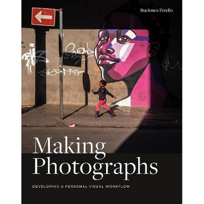 Making Photographs - by  Ibarionex Perello (Paperback)