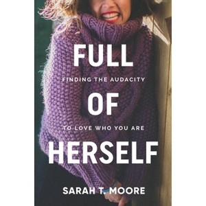 Full of Herself - by  Sarah T Moore (Paperback) - 1 of 1
