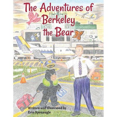 The Adventures of Berkeley the Bear - by  Erin L Sponaugle (Paperback)