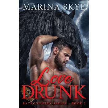 Love Drunk - (Backcountry) by  Marina Skye (Paperback)