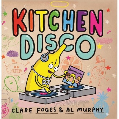 Kitchen Disco - by  Foges Clare (Hardcover)