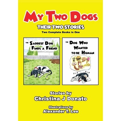 My Two Dogs - Their Two Stories - by  Christina J Donato (Paperback)