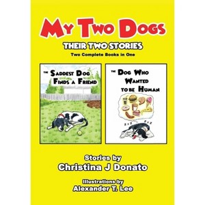 My Two Dogs - Their Two Stories - by  Christina J Donato (Paperback) - 1 of 1