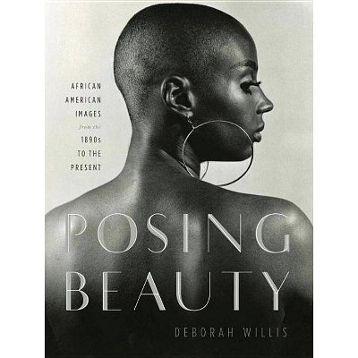 Posing Beauty - by  Deborah Willis (Hardcover)