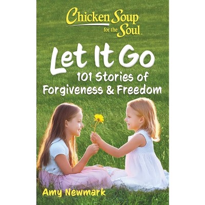 Chicken Soup for the Soul: Let It Go - by  Amy Newmark (Paperback)