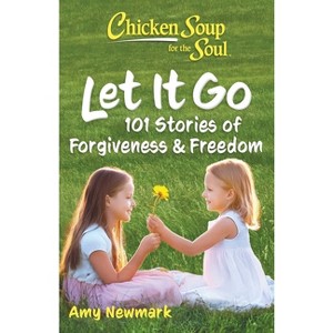 Chicken Soup for the Soul: Let It Go - by  Amy Newmark (Paperback) - 1 of 1