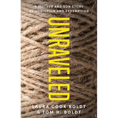 Unraveled - by  Tom H Boldt & Laura Cook Boldt (Paperback)