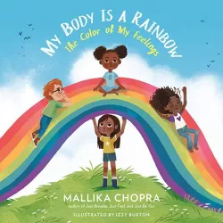 My Body Is a Rainbow - by  Mallika Chopra (Hardcover)