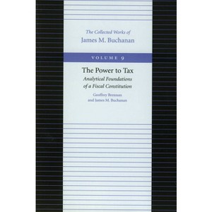 The Power to Tax - (Collected Works of James M. Buchanan) by Geoffrey Brennan & James M Buchanan - 1 of 1