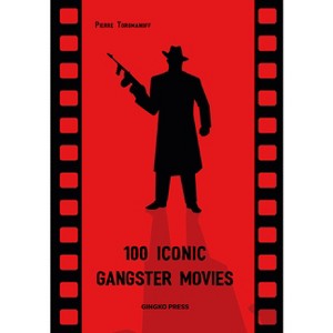 100 Iconic Gangster Movies - by  Pierre Toromanoff (Paperback) - 1 of 1