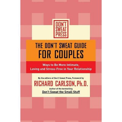 The Don't Sweat Guide for Couples - (Don't Sweat Guides) by  Richard Carlson (Paperback)