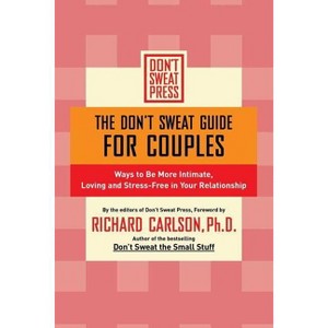 The Don't Sweat Guide for Couples - (Don't Sweat Guides) by  Richard Carlson (Paperback) - 1 of 1