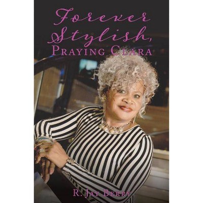 Forever Stylish, Praying Clara - by  R Jay Berry (Paperback)