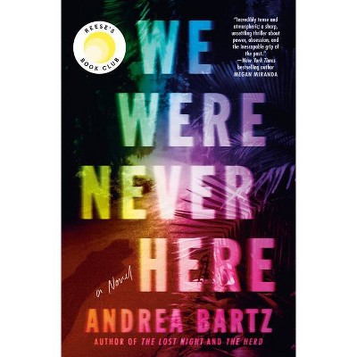 We Were Never Here - by Andrea Bartz (Hardcover)