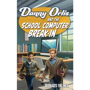 Danny Orlis and the School Computer Break-In - by  Bernard Palmer (Paperback) - 1 of 1