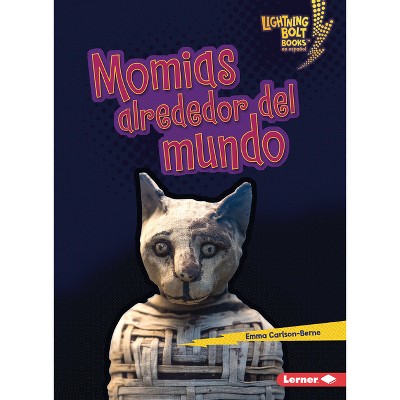 Momias Alrededor del Mundo (Mummies Around the World) - (Lightning Bolt Books (R) en Español -- ¡Eso Es Aterrador! (That's Scary!)) (Paperback)