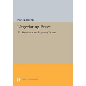 Negotiating Peace - (Princeton Legacy Library) by  Paul R Pillar (Paperback) - 1 of 1