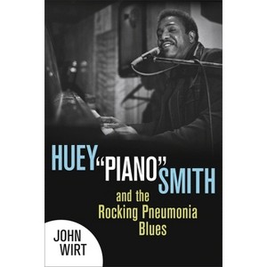 Huey Piano Smith and the Rocking Pneumonia Blues - by  John Wirt (Paperback) - 1 of 1
