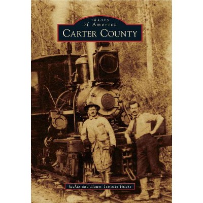 Carter County - (Images of America (Arcadia Publishing)) by  Jackie Peters & Dawn Trivette Peters (Paperback)