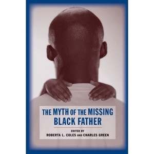 The Myth of the Missing Black Father - by  Roberta Coles & Charles Green (Paperback) - 1 of 1