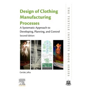 Design of Clothing Manufacturing Processes - (Textile Institute Book) 2nd Edition by  Jelka Gersak (Paperback) - 1 of 1