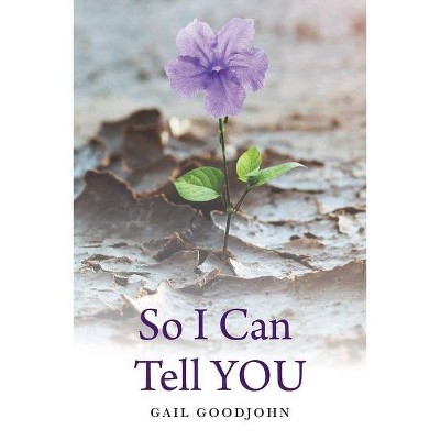 So I Can Tell YOU - by  Gail Goodjohn (Paperback)