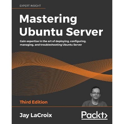 Mastering Ubuntu Server - 3rd Edition by  Jay LaCroix (Paperback)