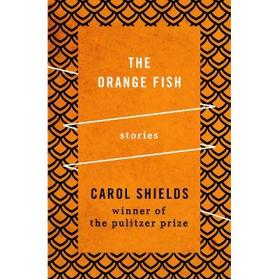 The Orange Fish - by  Carol Shields (Paperback)