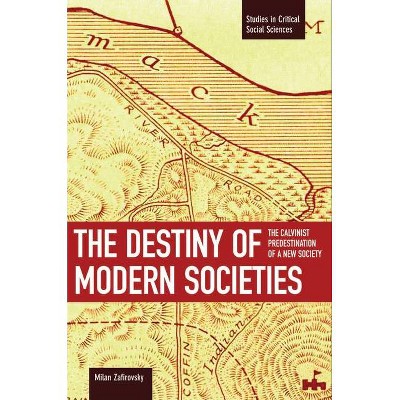 The Destiny of Modern Societies - (Studies in Critical Social Sciences) by  Milan Zafirovski (Paperback)