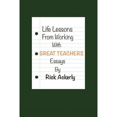 Life Lessons from Working with Great Teachers - by  Rick Ackerly (Paperback)