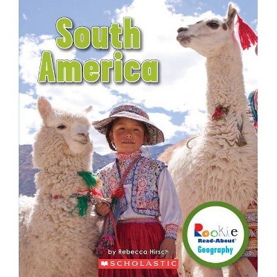 South America (Rookie Read-About Geography: Continents) - by  Rebecca Hirsch (Paperback)