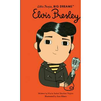 Elvis Presley - (Little People, Big Dreams) by  Maria Isabel Sanchez Vegara (Hardcover)
