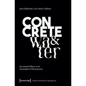 Concrete and Water - (Cultural and Museum Management) by  Jana Faßbender & Luca Marie Tüshaus (Paperback) - 1 of 1