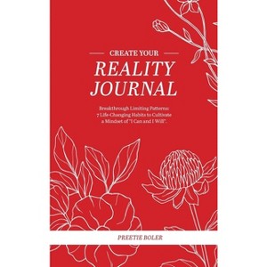 Create Your Reality Journal - by  Preetie Boler (Hardcover) - 1 of 1