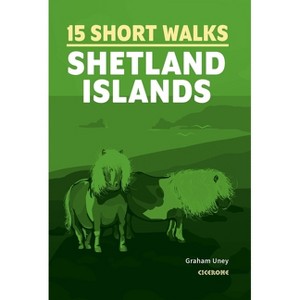 15 Short Walks on the Shetland Islands - by  Graham Uney (Paperback) - 1 of 1