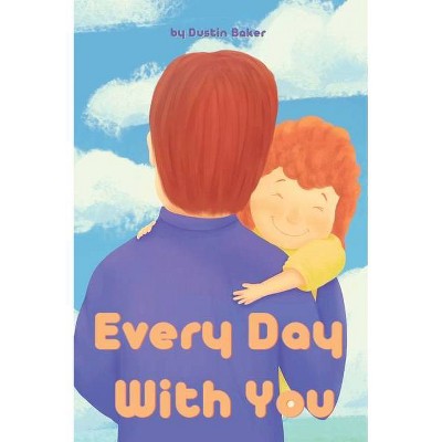 Every Day With You - by  Dustin Baker (Hardcover)