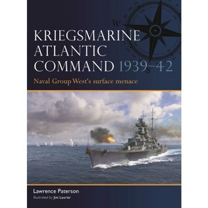 Kriegsmarine Atlantic Command 1939-42 - (Fleet) by  Lawrence Paterson (Paperback) - 1 of 1