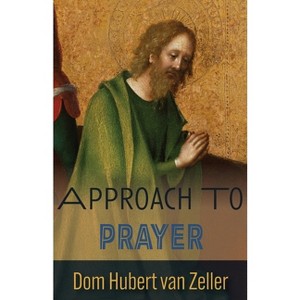 Approach to Prayer - by  Hubert Van Zeller (Paperback) - 1 of 1