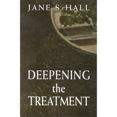 Deepening the Treatment - by  Jane S Hall (Paperback)