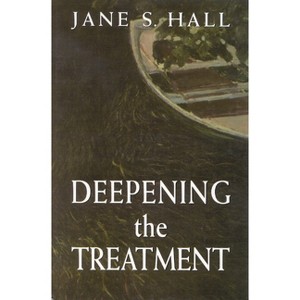 Deepening the Treatment - by  Jane S Hall (Paperback) - 1 of 1