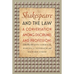 Shakespeare and the Law - by  Bradin Cormack & Martha C Nussbaum & Richard Strier (Paperback) - 1 of 1