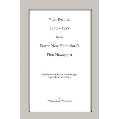 Vital Records 1790-1829 from Dover, New Hampshire's First Newspaper - by  William Edgar Wentworth (Paperback)