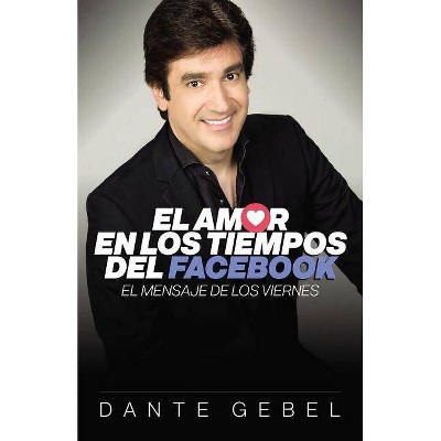  El Amor En Los Tiempos del Facebook - by  Dante Gebel (Paperback) 