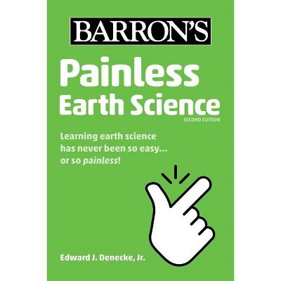 Painless Earth Science - (Barron's Painless) 2nd Edition by  Edward J Denecke (Paperback)