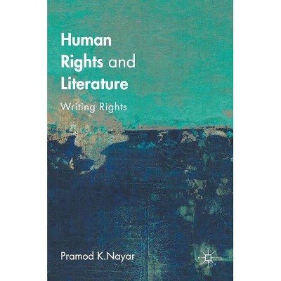 Human Rights and Literature - by  Pramod K Nayar (Hardcover)