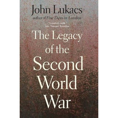 Legacy of the Second World War - by  John Lukacs (Paperback)