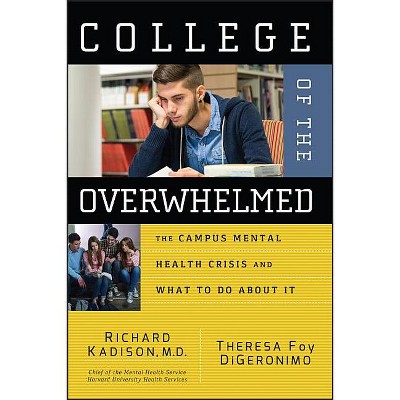 College of the Overwhelmed - by  Richard Kadison & Theresa Foy Digeronimo (Paperback)