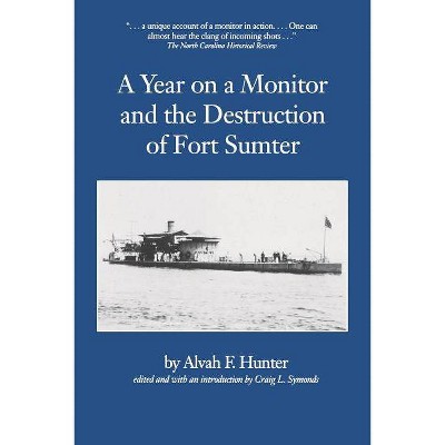 Year on a Monitor and the Destruction of Fort Sumter - (Studies in Maritime History) by  Alvah F Hunter (Paperback)