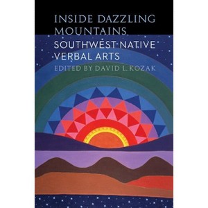 Inside Dazzling Mountains - (Native Literatures of the Americas and Indigenous World Lite) by  David L Kozak (Paperback) - 1 of 1